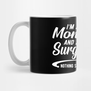 Mom and surgeon - I'm a mom and surgeon nothing scares me Mug